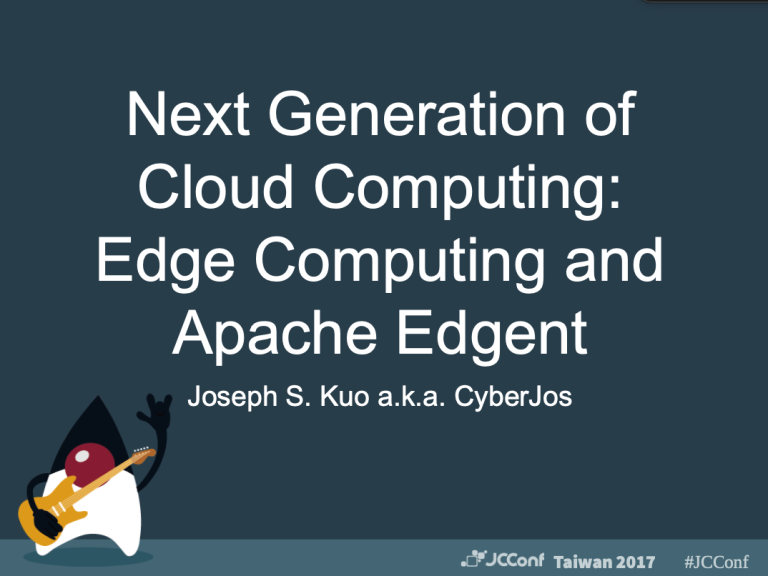 JCConf_2017_Edge_Computing_and_Apache_Edgent